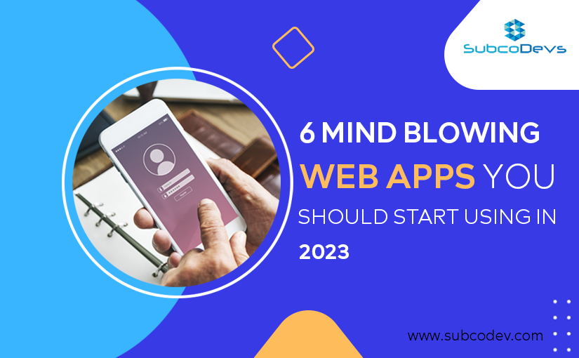 6 Mind Blowing Web Apps You Should Start Using in 2023